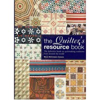 The Quilter's Resource Book. The Definitive Book On Quiltmaking Traditions From Around The World