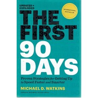 The First 90 Days, Updated and Expanded. Proven Strategies for Getting Up to Speed Faster and Smarter