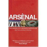 Arsenal. The Making Of A Modern Superclub