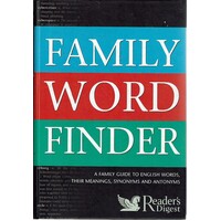 Family Word Finder. A Family Guide to English Words, Their Meanings, Synonyms and Antonyms