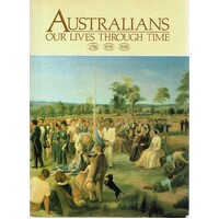 Australians. Our Lives Through Time