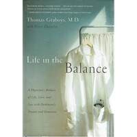 Life In The Balance. A Physician's Memoir Of Life, Love, And Loss With Parkinson's Disease And Dementia