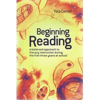 Beginning Reading. A Balanced Approach To Literacy Instruction During The First Three Years At School