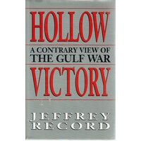 Hollow Victory. A Contrary View Of The Gulf War