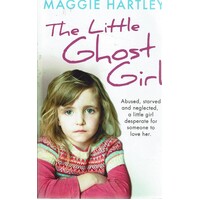 The Little Ghost Girl. Abused, Starved And Negleted, A Little Girl Desperate For Someone To Love Her