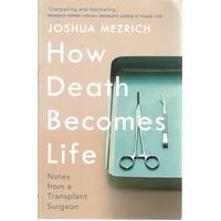 How Death Becomes Life. Notes From A Transplant Surgeon