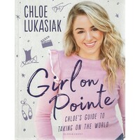 Girl On Pointe. Chloe's Guide To Taking On The World