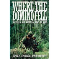 Where The Domino Fell. America And Vietnam 1945-to 1990