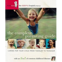 The Complete Parenting Guide. Caring For Your Child From Toddler To Teenager