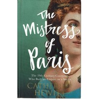 The Mistress Of Paris. The 19th Century Courtesan Who Built An Empire On A Secret