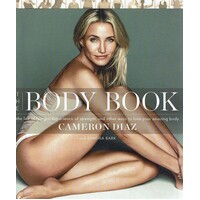 The Body Book. The Law Of Hunger, The Science Of Strength, And Other Ways To Love Your Amazing Body