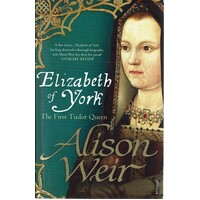 Elizabeth Of York. The First Tudor Queen