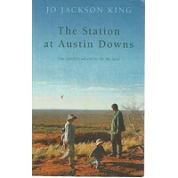 The Station At Austin Downs. One Family's Adventure On The Land