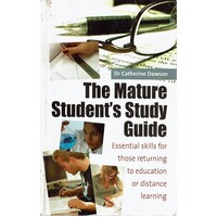 The Mature Student's Study Guide 2nd Edition. Essential Skills For Those Returning To Education Or Distance Learning