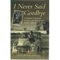 I Never Said Goodbye. A Mother's Memoir Of Love And Brutal Loss Inside Saddam's Regime