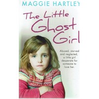 The Little Ghost Girl. Abused, Starved And Neglected, A Little Girl Desperate For Someone To Love Her