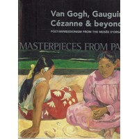 Masterpieces from Paris. Van Gogh, Gauguin, Cezanne &amp, Beyond. Post-Impressionism from the Musee d'Orsay