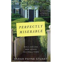 Perfectly Miserable. Guilt, God And Real Estate In A Small Town