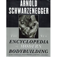 The New Encyclopedia Of Modern Bodybuilding. The Bible Of Bodybuilding, Fully Updated And Revised