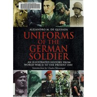 Uniforms Of The German Soldier. An Illustrated History From World War II To The Present Day