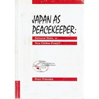 Japan As Peacekeeper. Samurrai State, Or New Civilian Power