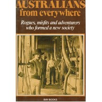 Australians from Everywhere. Rogues, Misfits and Adventurers Who Formed a New Society