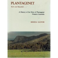 Plantagenet. Rich And Beautiful. A History Of The Shire Of Plantagenet Western Australia