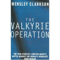 The Valkyrie Operation. The True Story Of A British Agent's Battle Against The World's Deadliest Arms Dealer