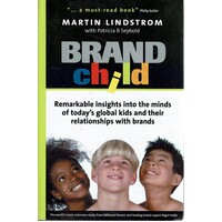 Brand Child. Remarkable Insights Into The Minds Of Today's Global Kids And Their Relationship With Brands