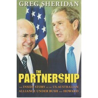 The Partnership. The Inside Story Of The US - Australian Alliance Under Bush And Howard