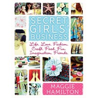 Secret Girl's Business. Life, Love, Fashion, Craft, Food, Fun, Imaginations, Friends