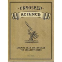 Unsolved Science. Enigmas That Have Puzzled The Greatest Minds