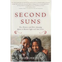 Second Suns. Two Doctors And Their Amazing Quest To Restore Sight And ...