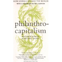 Philanthrocapitalism. How Giving Can Save the World