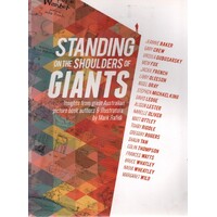 Standing On The Shoulders Of Giants. Insights From Australia's Great Picture Book Authors And Illustrators