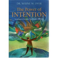 The Power Of Intention. Learning To Co-Create Your World Your Way