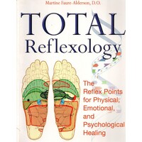 Total Reflexology. The Reflex Points For Physical, Emotional, And Psychological Healing