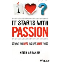 It Starts With Passion. Do What You Love And Love What You Do