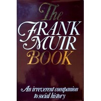 The Frank Muir Book. An Irreverent Companion To Social History