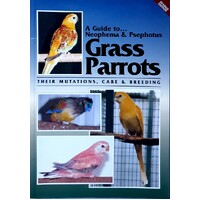 A Guide to Neophemas and Psephotus Grass Parrots. Their Mutations, Care And Breeding