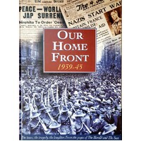 Our Home Front 1935-45. The Tears, Tragedy, the Laughter, From the Pages of The Herald and The Sun