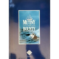 Mutiny on the Bounty. The Story of Captain William Bligh Seaman, Navigator, Surveyor and of the Bounty Mutineers 