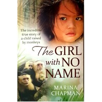 The Girl With No Name. The Incredible True Story Of A Child Raised By Monkeys