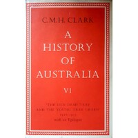 A History Of Australia VI. The Old Dead Tree And The Young Tree Green 1916-1935. With An Epilogue