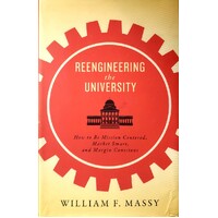 Reengineering The University. How To Be Mission Centered, Market Smart, And Margin Conscious