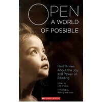 Open. A World Of Possible. Real Stories About The Joy And Power Of Reading