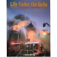 Life Under The Bells. A History Of The Metropolitan Fire Brigade, Melbourne 1891-1991