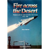 Fire Across The Desert. Woomera And The Anglo Australian Joint Project 1946-1980