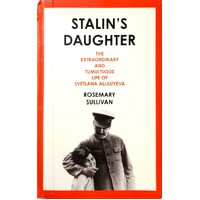 Stalin's Daughter. The Extraordinary And Tumultuous Life Of Svetlana Alliluyeva