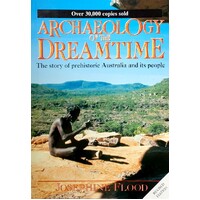 Archaeology Of The Dreamtime. The Story Of Prehistoric Australia And Its People